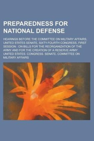 Cover of Preparedness for National Defense; Hearings Before the Committee on Military Affairs, United States Senate, Sixty-Fourth Congress, First Session