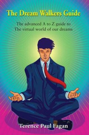 Cover of The Dream Walkers Guide - the Advanced A-Z Guide to the Virtual World of Our Dreams