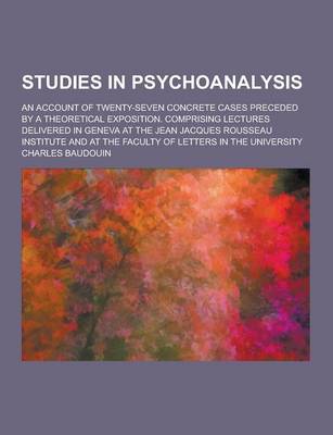 Book cover for Studies in Psychoanalysis; An Account of Twenty-Seven Concrete Cases Preceded by a Theoretical Exposition. Comprising Lectures Delivered in Geneva at