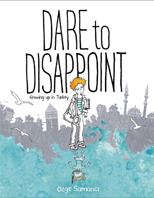 Book cover for Dare to Disappoint: Growing Up in Turkey