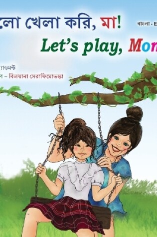 Cover of Let's play, Mom! (Bengali English Bilingual Book for Kids)