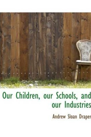 Cover of Our Children, Our Schools, and Our Industries