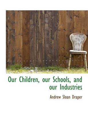 Book cover for Our Children, Our Schools, and Our Industries