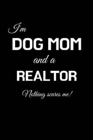 Cover of I'm a Dog Mom And A Realtor Nothing Scares Me!