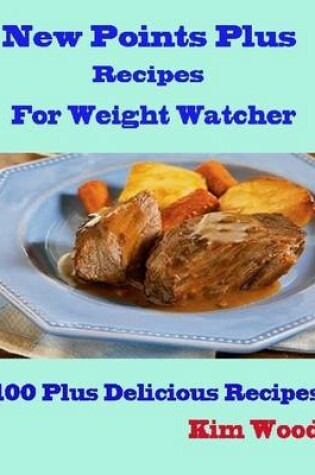 Cover of New Points Plus Recipes for Weight Watcher - 100 Plus Delicious Recipes