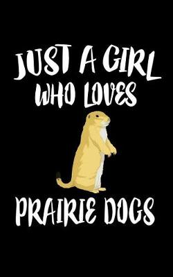 Book cover for Just A Girl Who Loves Prairie Dogs