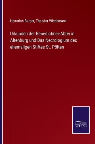 Cover of Urkunden der Benedictiner-Abtei in Altenburg und Das Necrologium des ehemaligen Stiftes St. Pölten