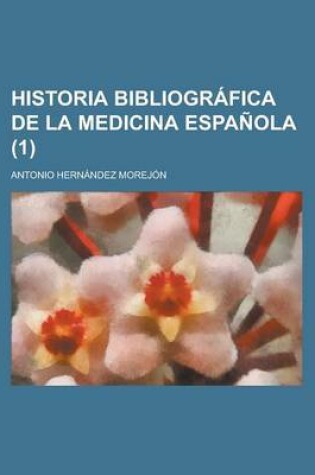 Cover of Historia Bibliografica de La Medicina Espanola (1)