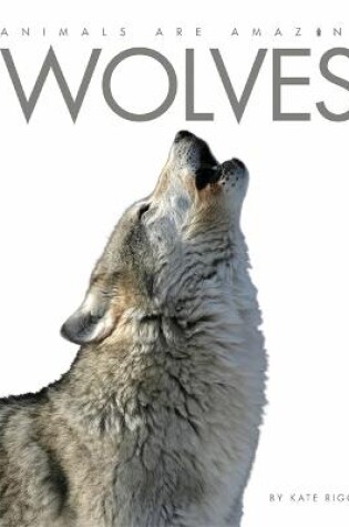Cover of Animals Are Amazing: Wolves