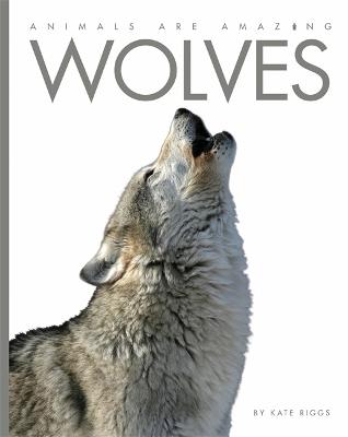 Book cover for Animals Are Amazing: Wolves