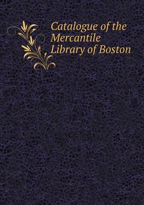 Book cover for Catalogue of the Mercantile Library of Boston