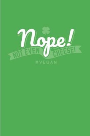 Cover of Nope! Not Even Cheese! #Vegan