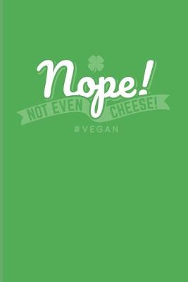 Book cover for Nope! Not Even Cheese! #Vegan