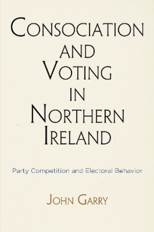 Cover of Consociation and Voting in Northern Ireland