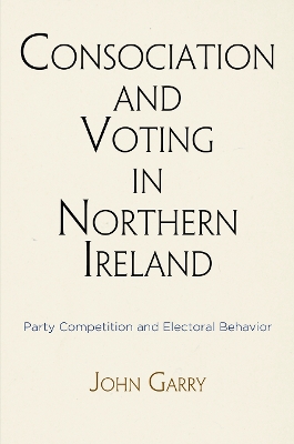 Book cover for Consociation and Voting in Northern Ireland