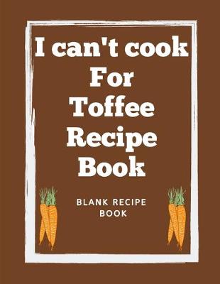 Book cover for I Can't Cook For Toffee Recipe Book