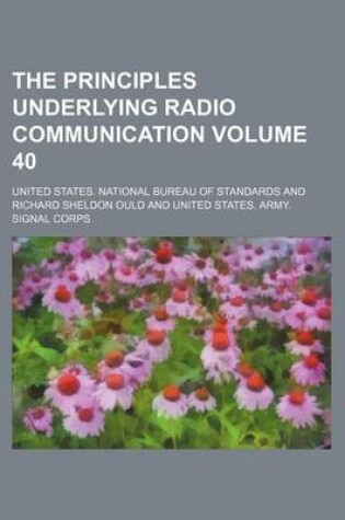 Cover of The Principles Underlying Radio Communication Volume 40