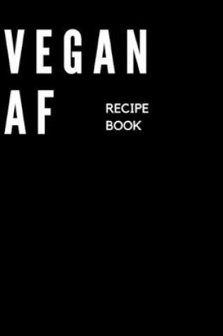 Cover of VEGAN AF Recipe Book