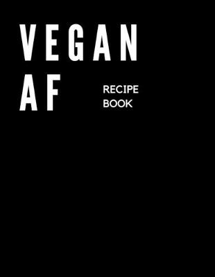 Book cover for VEGAN AF Recipe Book