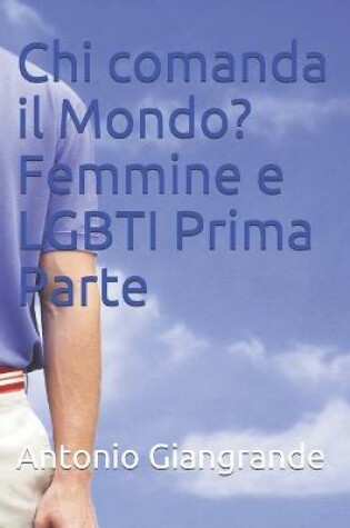 Cover of Chi comanda il Mondo? Femmine e LGBTI Prima Parte