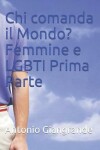Book cover for Chi comanda il Mondo? Femmine e LGBTI Prima Parte