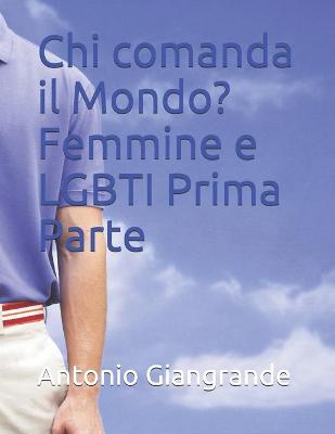 Cover of Chi comanda il Mondo? Femmine e LGBTI Prima Parte