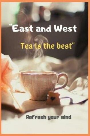 Cover of East and West Tea is the best Refresh your mind