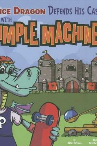 Cover of Lance Dragon Defends His Castle with Simple Machines