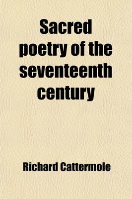 Book cover for Sacred Poetry of the Seventeenth Century (Volume 2); Including the Whole of Giles Fletcher's Christ's Victory and Triumph with Copious Selections from Spenser, Davies, Sandys [And Others] with an Introductory Essay and Critical Remarks