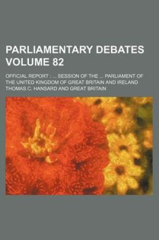 Cover of Parliamentary Debates Volume 82; Official Report