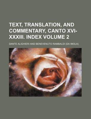 Book cover for Text, Translation, and Commentary, Canto XVI-XXXIII. Index Volume 2