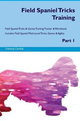 Book cover for Field Spaniel Tricks Training Field Spaniel Tricks & Games Training Tracker & Workbook. Includes