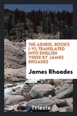 Book cover for The Aeneid, Books I-VI; Translated Into English Verse by James Rhoades