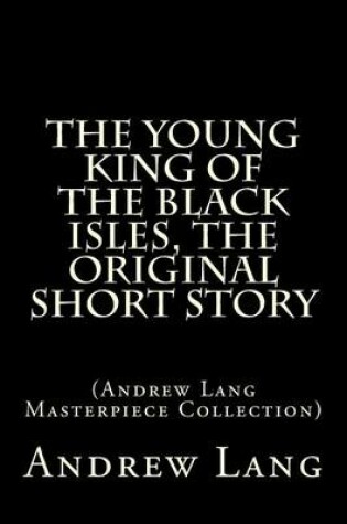 Cover of The Young King of the Black Isles, the Original Short Story
