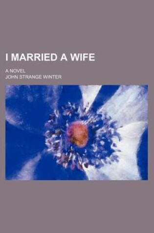 Cover of I Married a Wife; A Novel