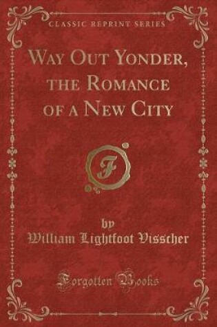 Cover of Way Out Yonder, the Romance of a New City (Classic Reprint)