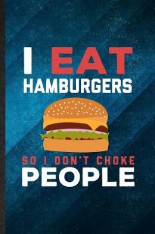 Cover of I Eat Hamburgers So I Don't Choke People