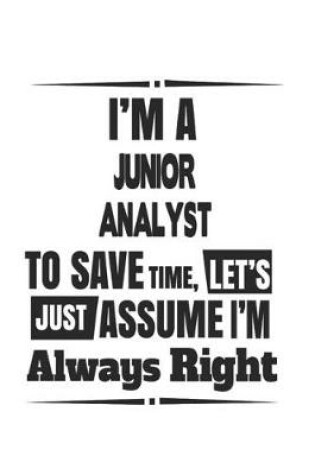 Cover of I'm A Junior Analyst To Save Time, Let's Just Assume I'm Always Right