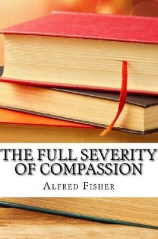 Cover of The Full Severity of Compassion