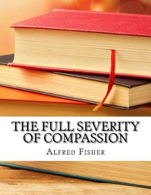 Book cover for The Full Severity of Compassion