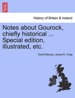 Book cover for Notes about Gourock, Chiefly Historical ... Special Edition, Illustrated, Etc.