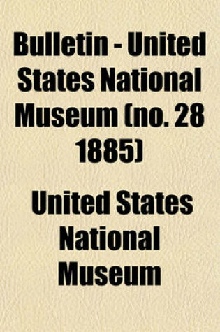 Cover of Bulletin - United States National Museum (No. 28 1885)