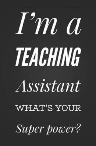 Cover of I'm A Teaching Assistant, What's Your Super Power?