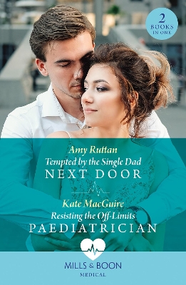 Book cover for Tempted By The Single Dad Next Door / Resisting The Off-Limits Paediatrician