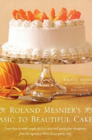 Cover of Roland Mesnier's Basic to Beautiful Cakes