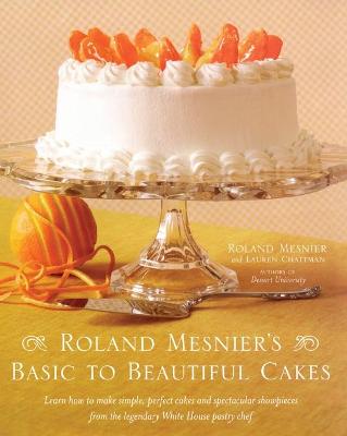 Book cover for Roland Mesnier's Basic to Beautiful Cakes