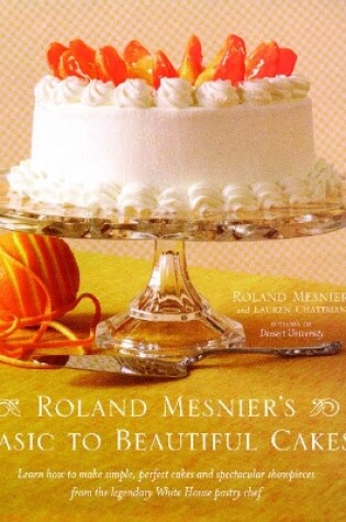 Cover of Roland Mesnier's Basic to Beautiful Cakes