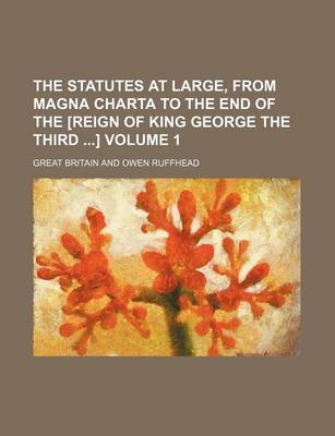 Book cover for The Statutes at Large, from Magna Charta to the End of the [Reign of King George the Third ] Volume 1