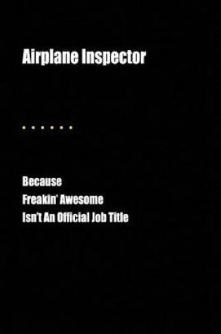 Cover of Airplane Inspector Because Freakin' Awesome Isn't an Official Job Title