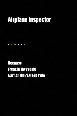 Book cover for Airplane Inspector Because Freakin' Awesome Isn't an Official Job Title